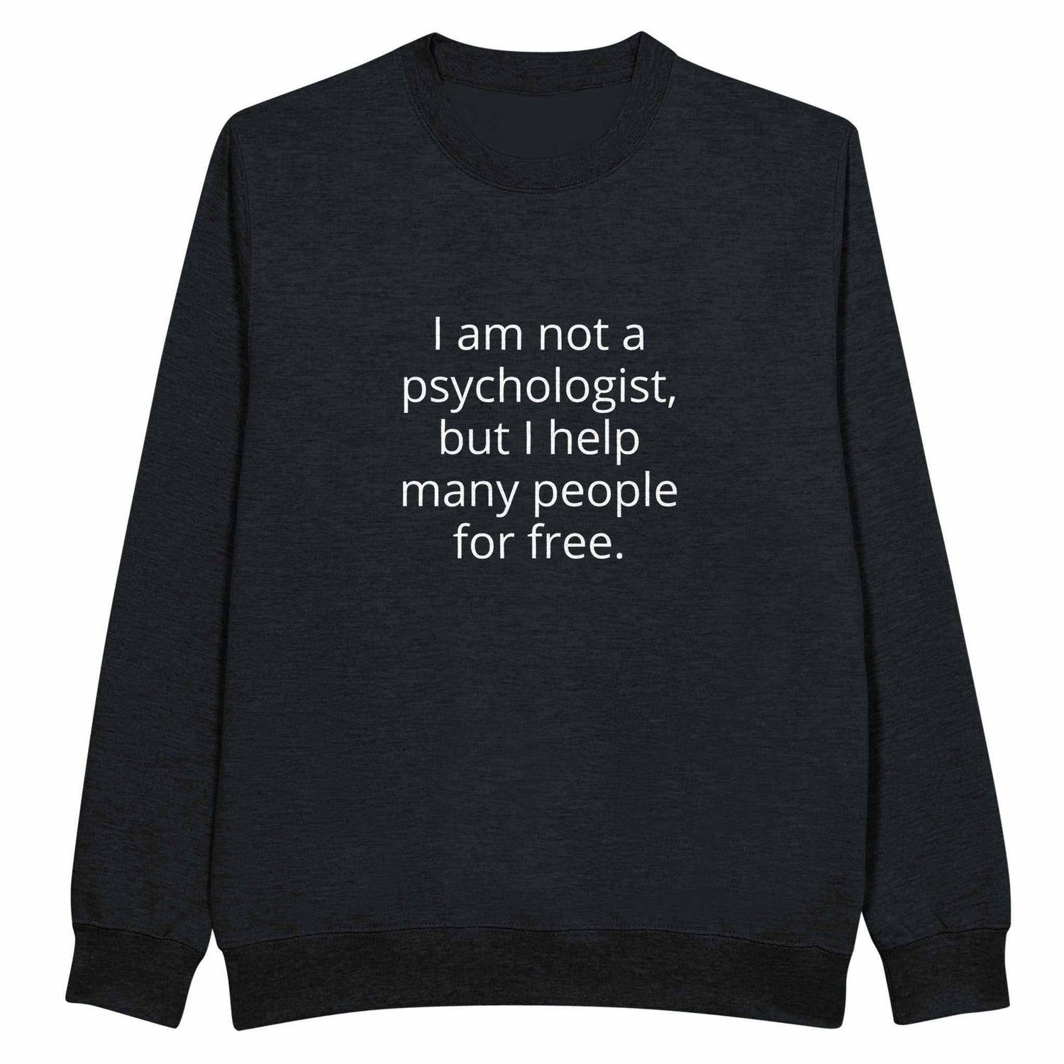 I Am Not A Psychologist But I Help Many People For Free Unisex PremiumMake a statement with our premium unisex crewneck sweatshirt, featuring the witty and relatable &