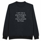 I Am Not A Psychologist But I Help Many People For Free Unisex PremiumMake a statement with our premium unisex crewneck sweatshirt, featuring the witty and relatable &