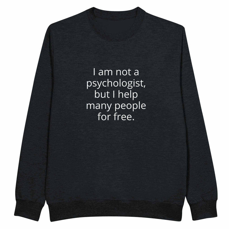 I Am Not A Psychologist But I Help Many People For Free Unisex PremiumMake a statement with our premium unisex crewneck sweatshirt, featuring the witty and relatable &