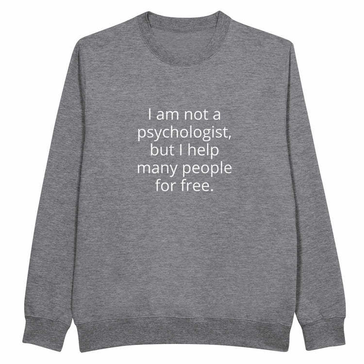 I Am Not A Psychologist But I Help Many People For Free Unisex PremiumMake a statement with our premium unisex crewneck sweatshirt, featuring the witty and relatable &