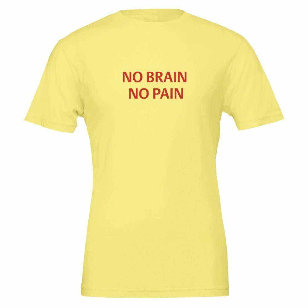NO BRAIN NO PAIN Unisex Graphic T-Shirt - Premium Cotton TeeMake a bold statement with our NO BRAIN NO PAIN t-shirt, designed for those who appreciate a blend of comfort, style, and attitude. Crafted with premium quality in mPrint MaterialKawaii Therapy ShopKawaii Therapy ShopNO BRAIN NO PAIN