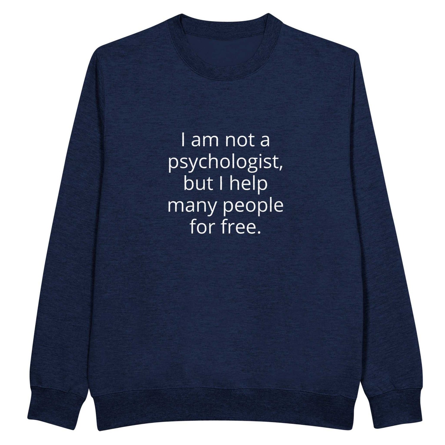 I Am Not A Psychologist But I Help Many People For Free Unisex PremiumMake a statement with our premium unisex crewneck sweatshirt, featuring the witty and relatable &