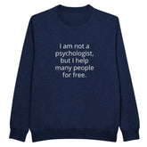 I Am Not A Psychologist But I Help Many People For Free Unisex PremiumMake a statement with our premium unisex crewneck sweatshirt, featuring the witty and relatable &