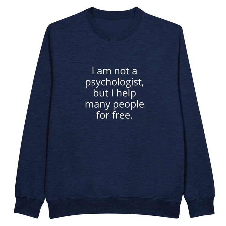 I Am Not A Psychologist But I Help Many People For Free Unisex PremiumMake a statement with our premium unisex crewneck sweatshirt, featuring the witty and relatable &