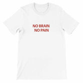 NO BRAIN NO PAIN Unisex Graphic T-Shirt - Premium Cotton TeeMake a bold statement with our NO BRAIN NO PAIN t-shirt, designed for those who appreciate a blend of comfort, style, and attitude. Crafted with premium quality in mPrint MaterialKawaii Therapy ShopKawaii Therapy ShopNO BRAIN NO PAIN