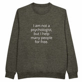 I Am Not A Psychologist But I Help Many People For Free Unisex PremiumMake a statement with our premium unisex crewneck sweatshirt, featuring the witty and relatable &